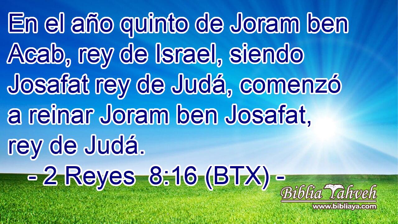 En el año quinto de Joram ben Acab, rey de Israel, siendo Josafat rey de Judá, comenzó a reinar Joram ben Josafat, rey de Judá.