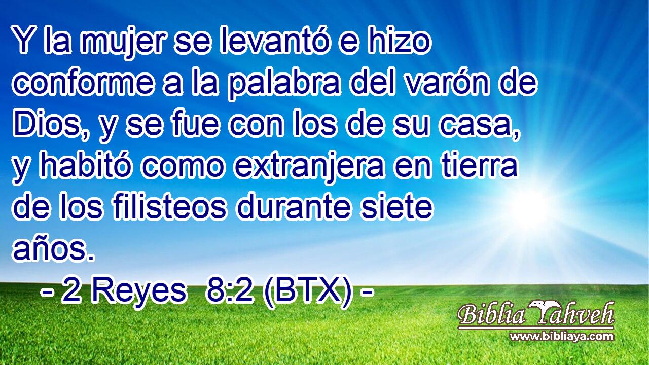 Y la mujer se levantó e hizo conforme a la palabra del varón de Dios, y se fue con los de su casa, y habitó como extranjera en tierra de los filisteos durante siete años.