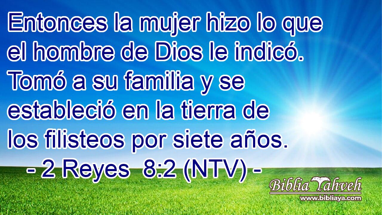 Entonces la mujer hizo lo que el hombre de Dios le indicó. Tomó a su familia y se estableció en la tierra de los filisteos por siete años.