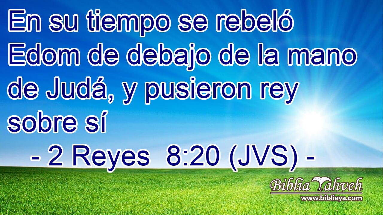 En su tiempo se rebeló Edom de debajo de la mano de Judá, y pusieron rey sobre sí