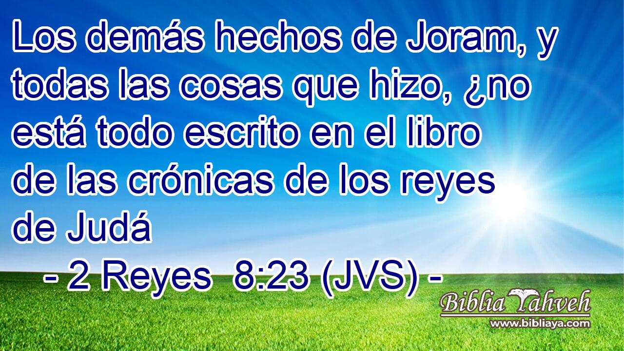 Los demás hechos de Joram, y todas las cosas que hizo, ¿no está todo escrito en el libro de las crónicas de los reyes de Judá