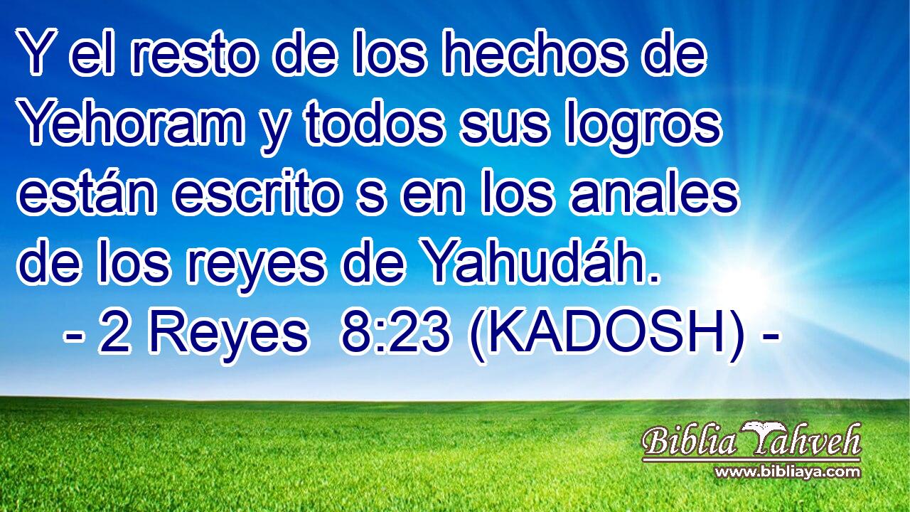  Y el resto de los hechos de Yehoram y todos sus logros están escrito s en los anales de los reyes de Yahudáh. 