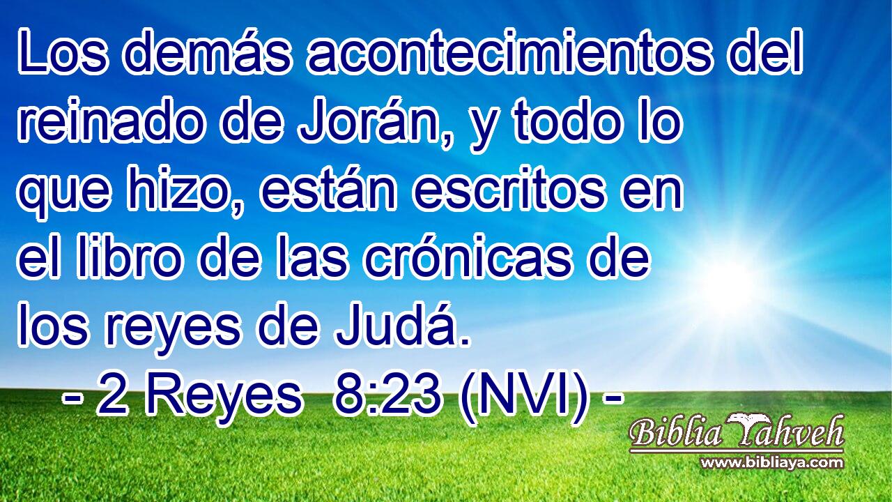  Los demás acontecimientos del reinado de Jorán, y todo lo que hizo, están escritos en el libro de las crónicas de los reyes de Judá. 