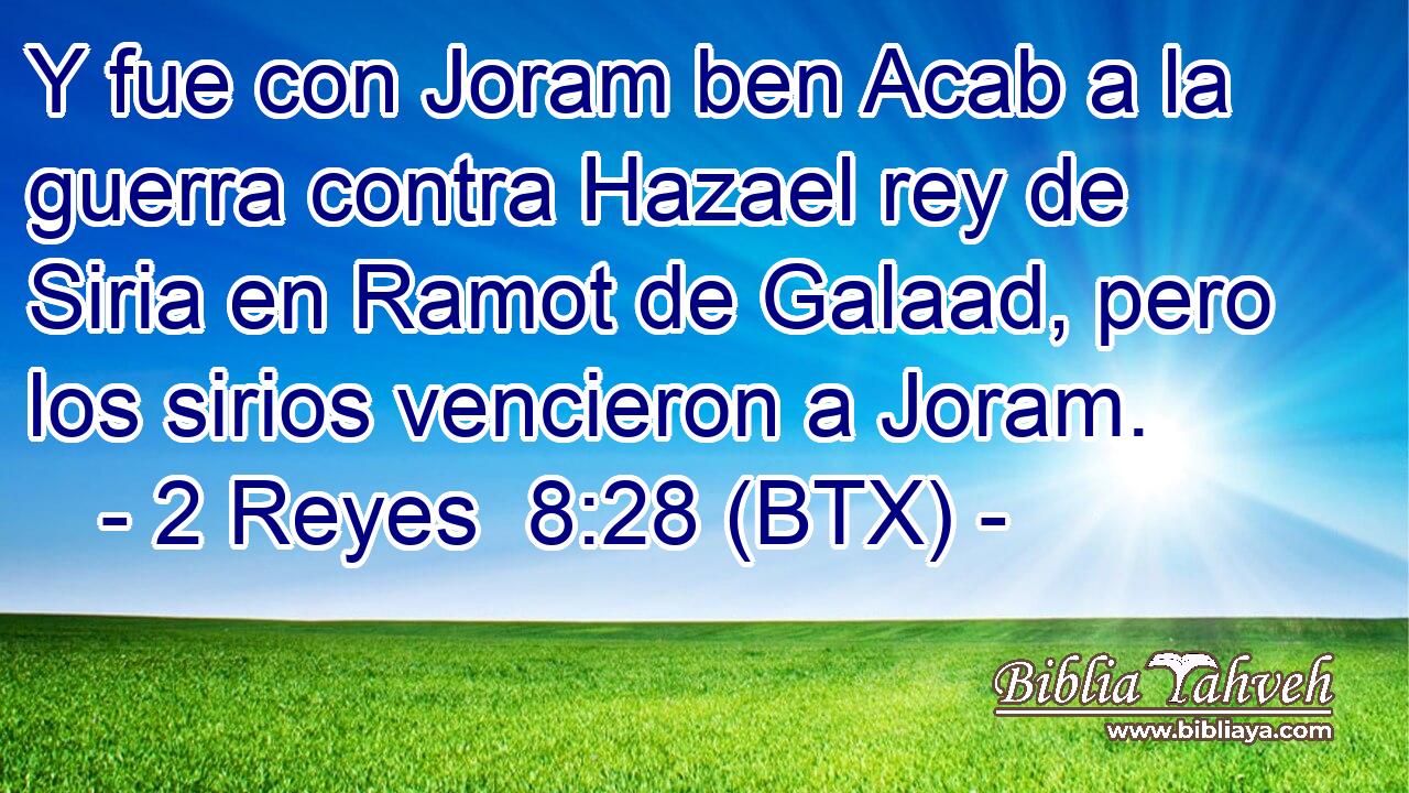 Y fue con Joram ben Acab a la guerra contra Hazael rey de Siria en Ramot de Galaad, pero los sirios vencieron a Joram.
