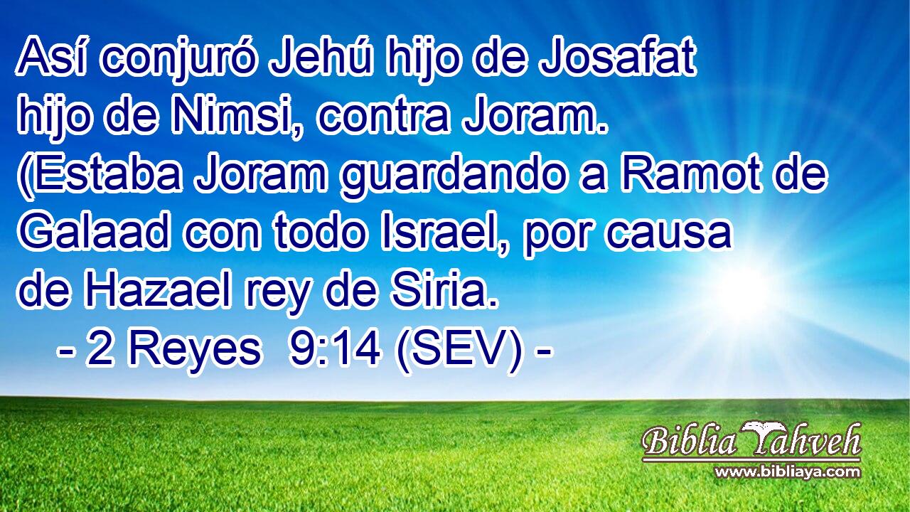 Así conjuró Jehú hijo de Josafat hijo de Nimsi, contra Joram. (Estaba Joram guardando a Ramot de Galaad con todo Israel, por causa de Hazael rey de Siria.