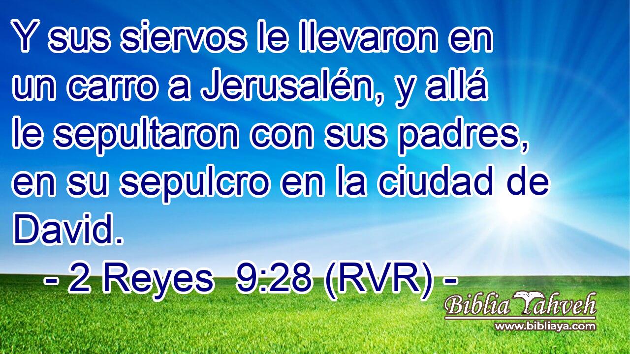 Y sus siervos le llevaron en un carro a Jerusalén, y allá le sepultaron con sus padres, en su sepulcro en la ciudad de David.