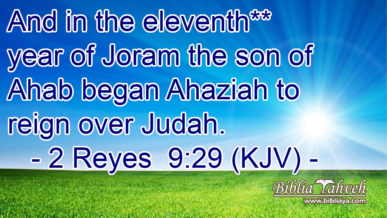And in the eleventh** year of Joram the son of Ahab began Ahaziah to reign over Judah.