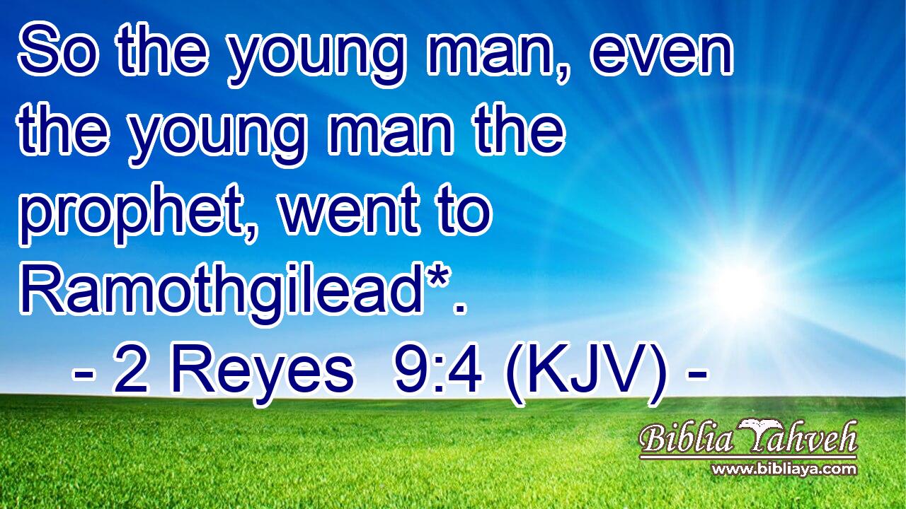 So the young man, even the young man the prophet, went to Ramothgilead*.