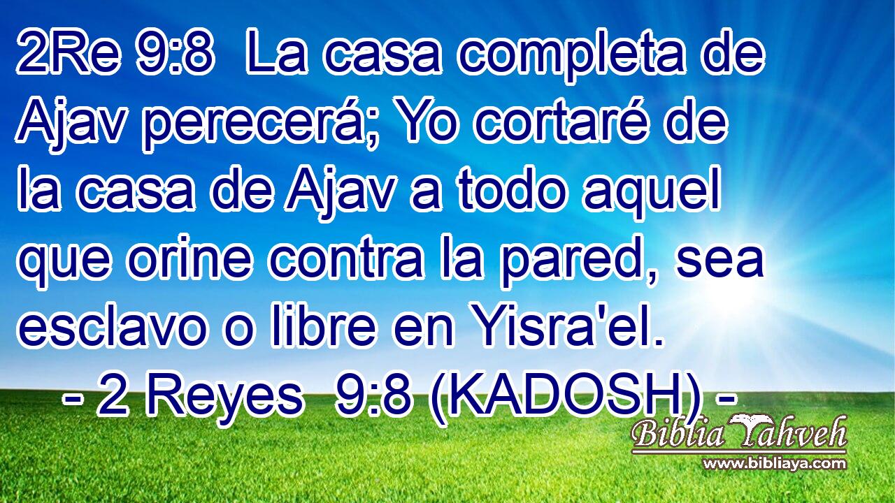 La casa completa de Ajav perecerá; Yo cortaré de la casa de Ajav a todo aquel que orine contra la pared, sea esclavo o libre en Yisra'el. 