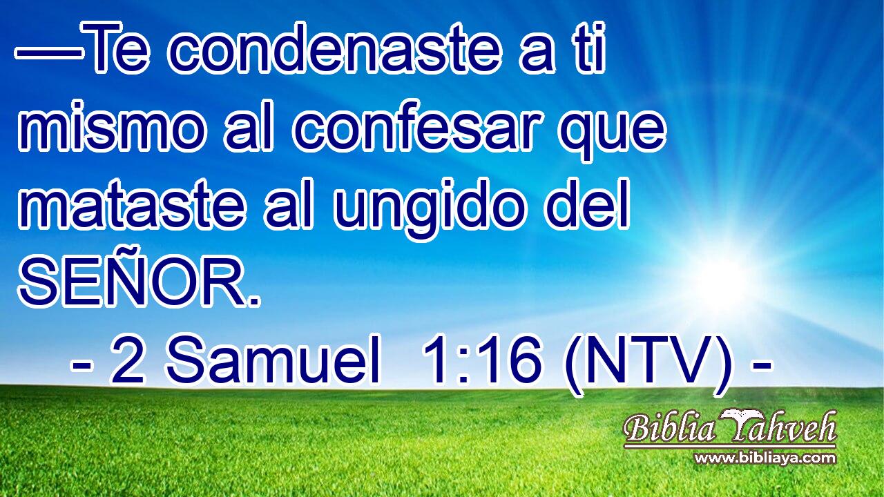 —Te condenaste a ti mismo al confesar que mataste al ungido del SEÑOR.
