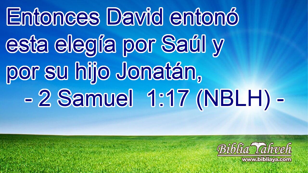  Entonces David entonó esta elegía por Saúl y por su hijo Jonatán, 