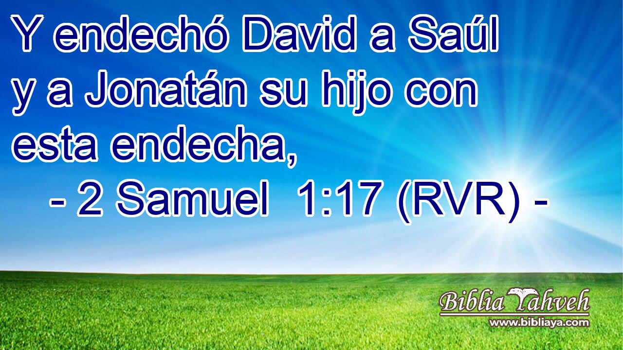 Y endechó David a Saúl y a Jonatán su hijo con esta endecha,
