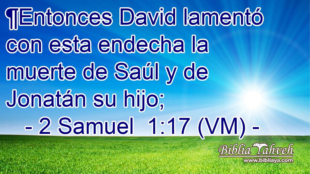  ¶Entonces David lamentó con esta endecha la muerte de Saúl y de Jonatán su hijo; 