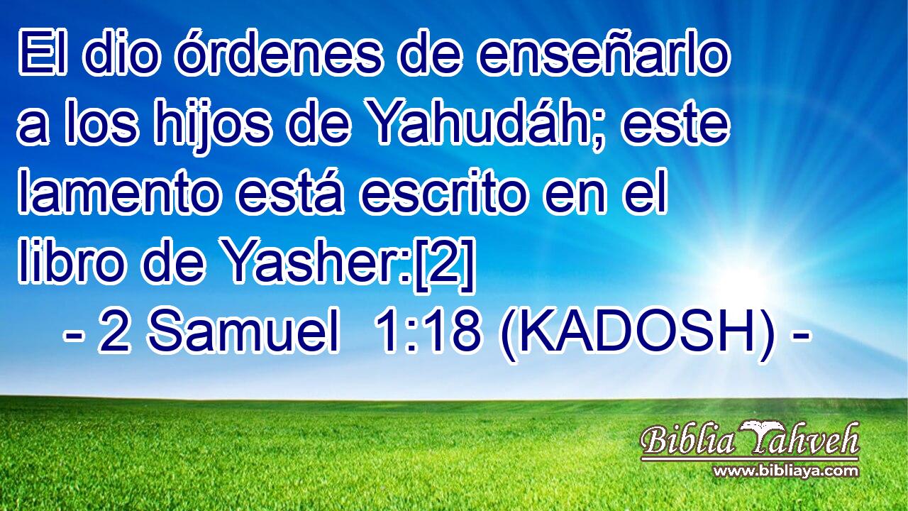  El dio órdenes de enseñarlo a los hijos de Yahudáh; este lamento está escrito en el libro de Yasher:[2] 