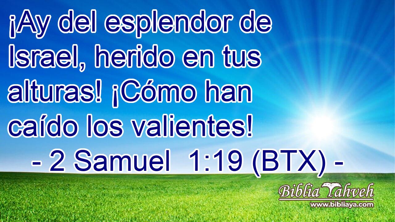 ¡Ay del esplendor de Israel, herido en tus alturas! ¡Cómo han caído los valientes!