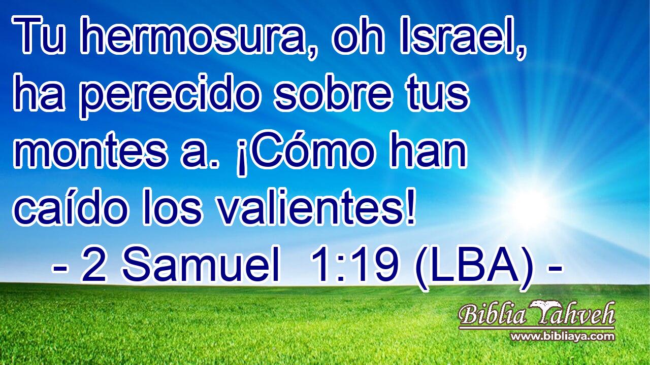 Tu hermosura, oh Israel, ha perecido sobre tus montes a. ¡Cómo han caído los valientes!