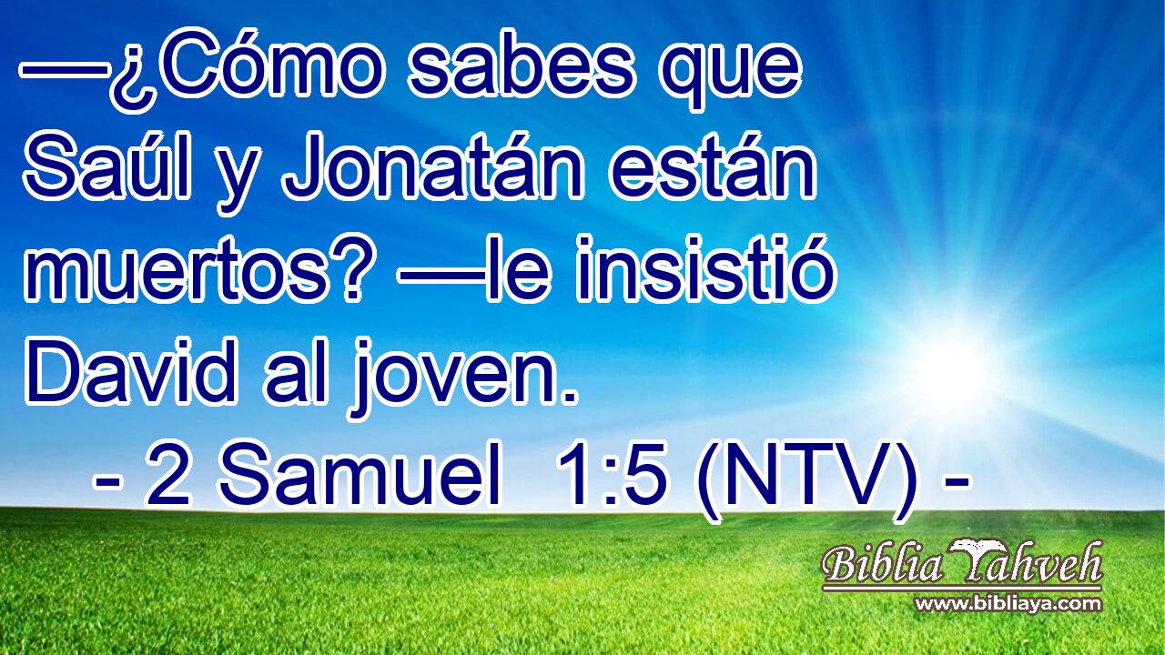 —¿Cómo sabes que Saúl y Jonatán están muertos? —le insistió David al joven.