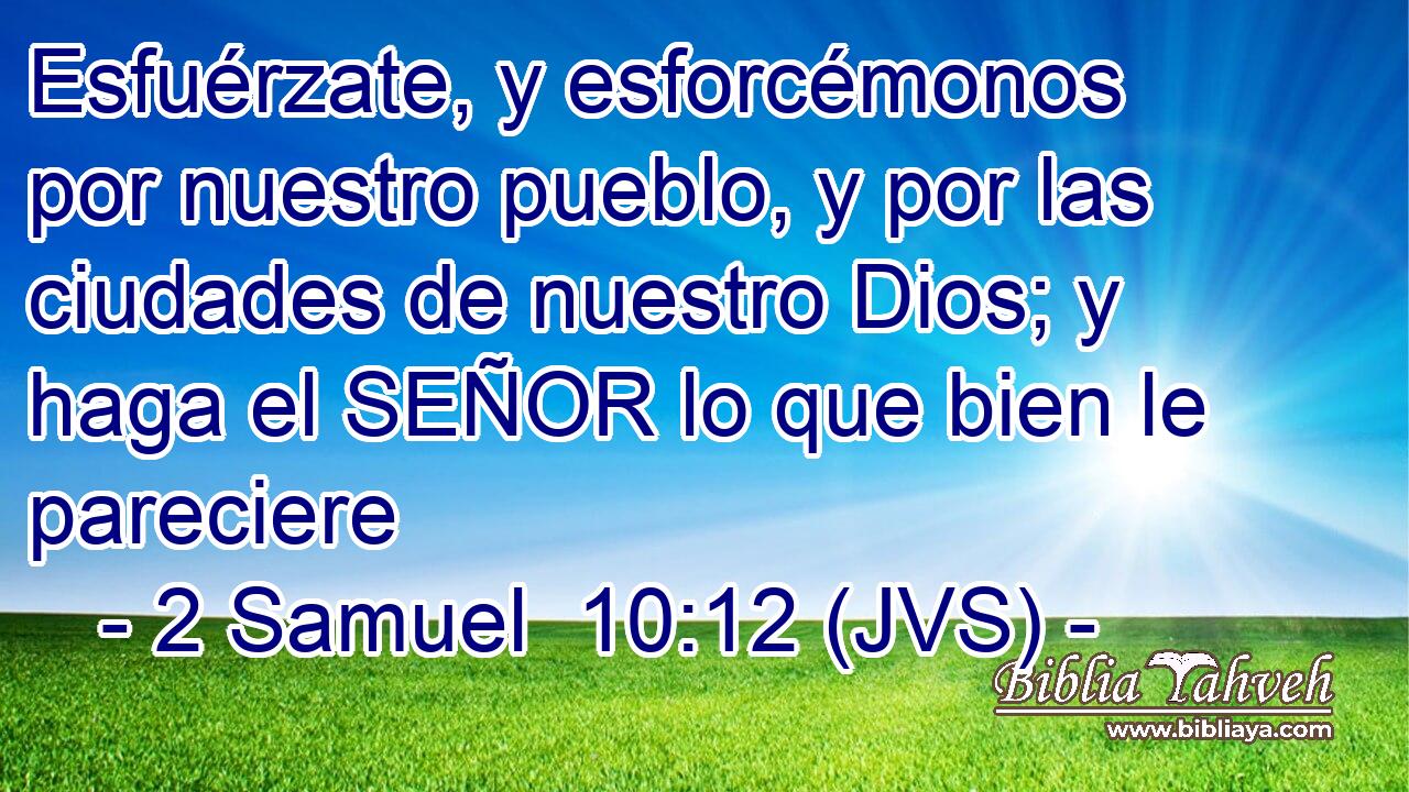 Esfuérzate, y esforcémonos por nuestro pueblo, y por las ciudades de nuestro Dios; y haga el SEÑOR lo que bien le pareciere