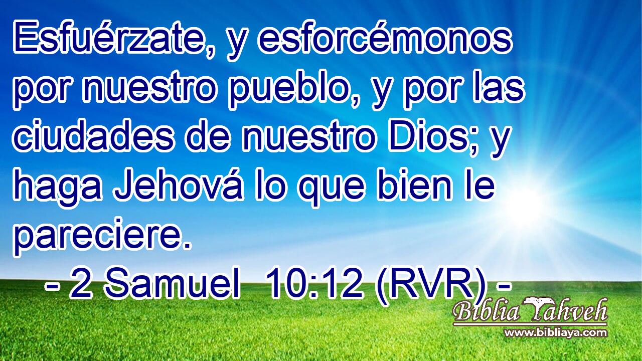 Esfuérzate, y esforcémonos por nuestro pueblo, y por las ciudades de nuestro Dios; y haga Jehová lo que bien le pareciere.