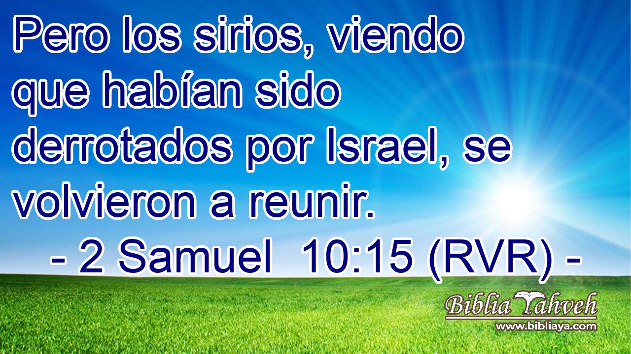 Pero los sirios, viendo que habían sido derrotados por Israel, se volvieron a reunir.