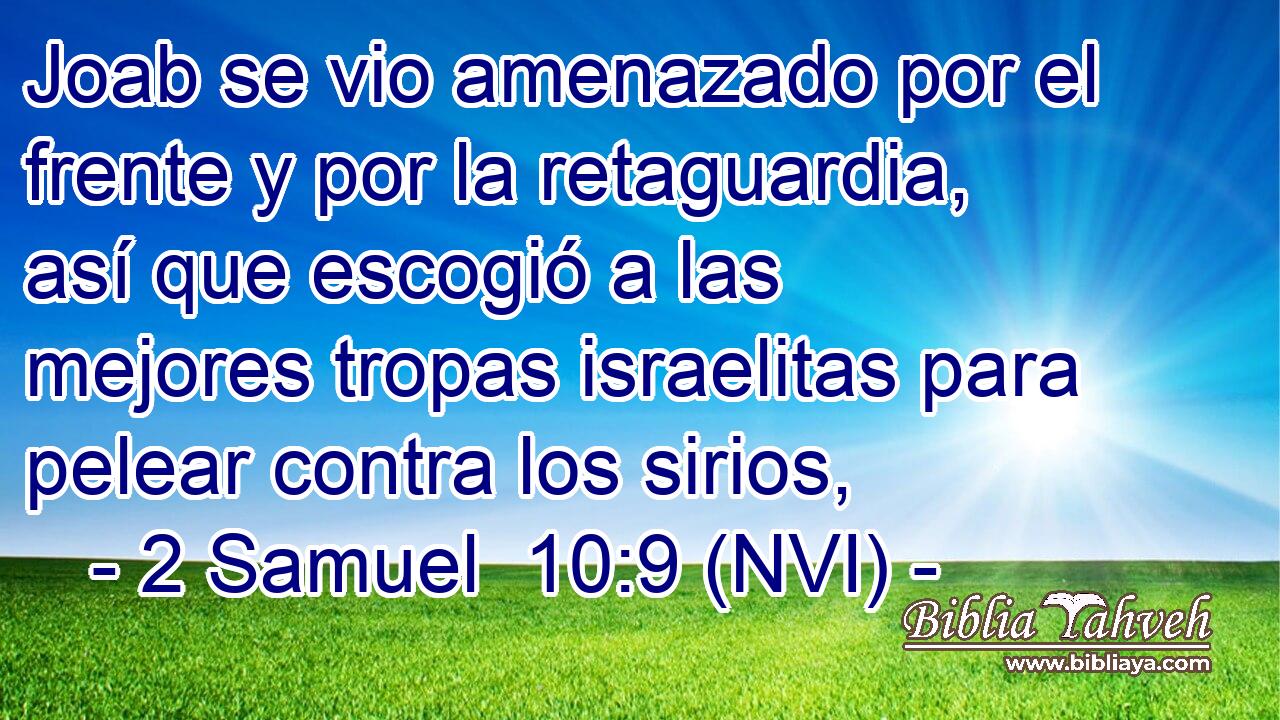  Joab se vio amenazado por el frente y por la retaguardia, así que escogió a las mejores tropas israelitas para pelear contra los sirios, 