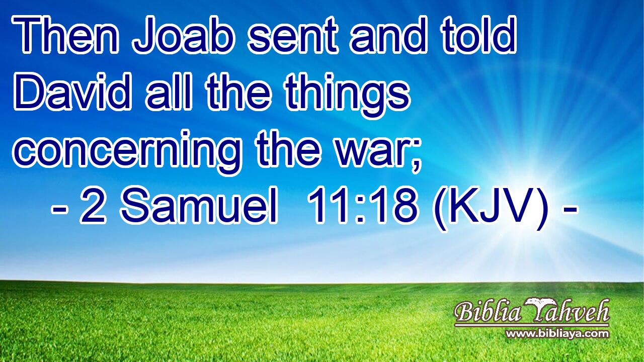 Then Joab sent and told David all the things concerning the war;
