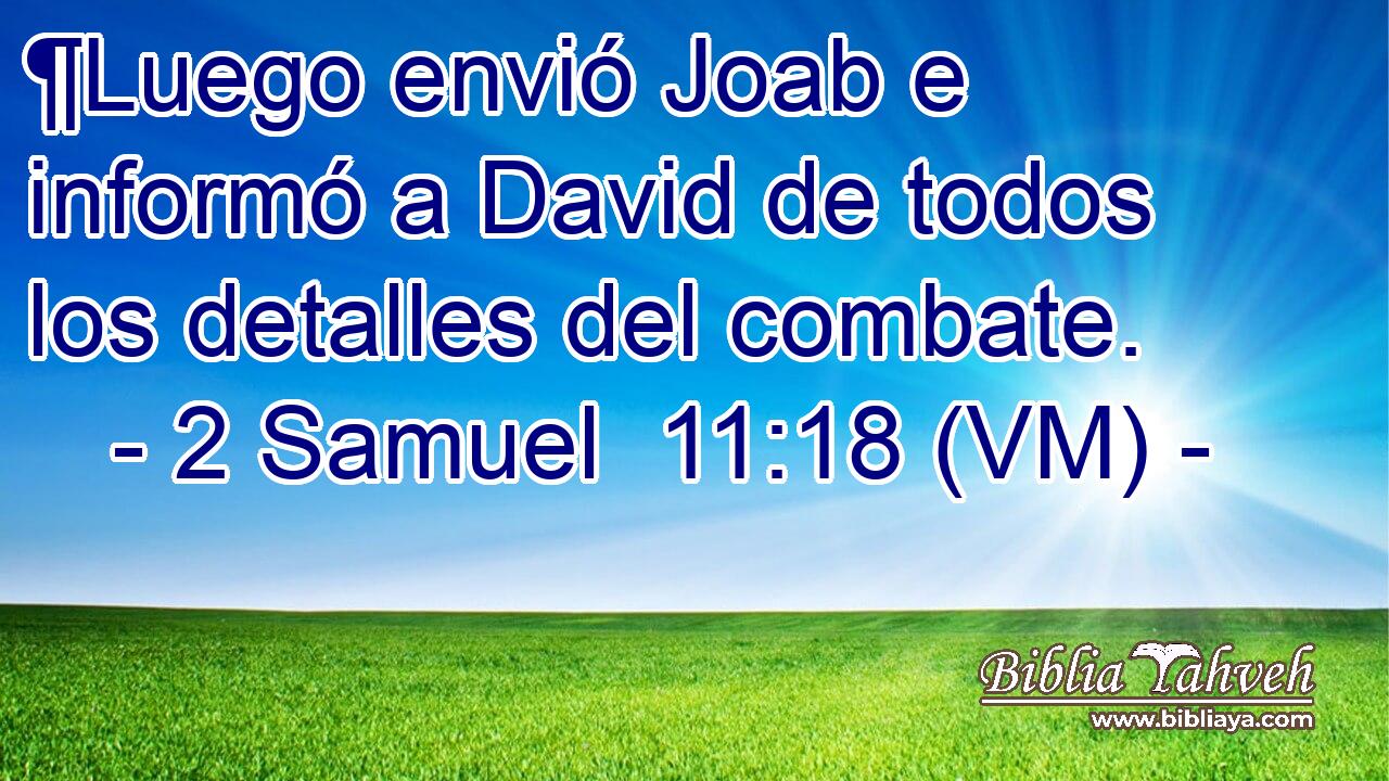  ¶Luego envió Joab e informó a David de todos los detalles del combate. 