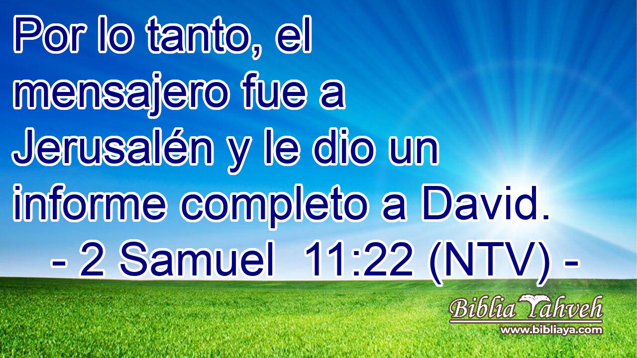 Por lo tanto, el mensajero fue a Jerusalén y le dio un informe completo a David.