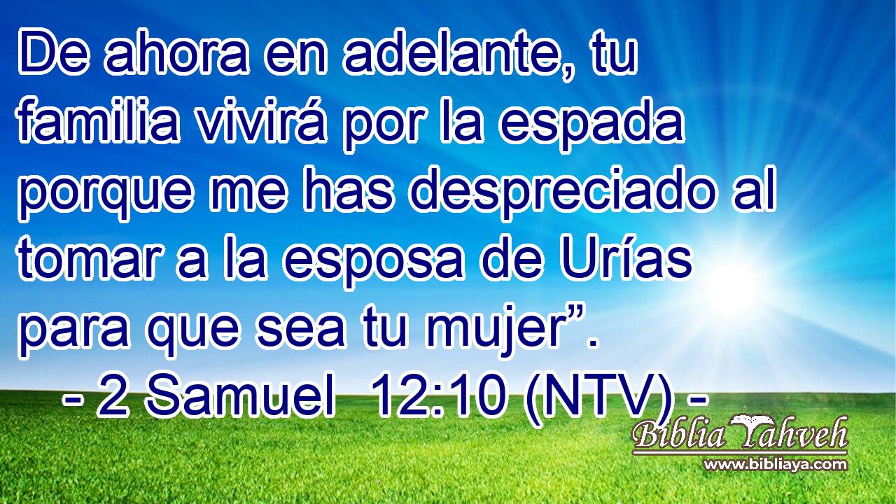 De ahora en adelante, tu familia vivirá por la espada porque me has despreciado al tomar a la esposa de Urías para que sea tu mujer”.