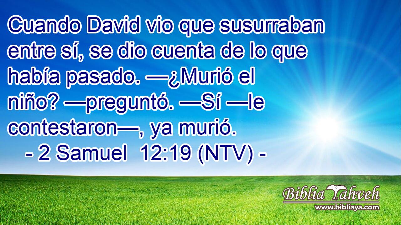 Cuando David vio que susurraban entre sí, se dio cuenta de lo que había pasado. —¿Murió el niño? —preguntó. —Sí —le contestaron—, ya murió.
