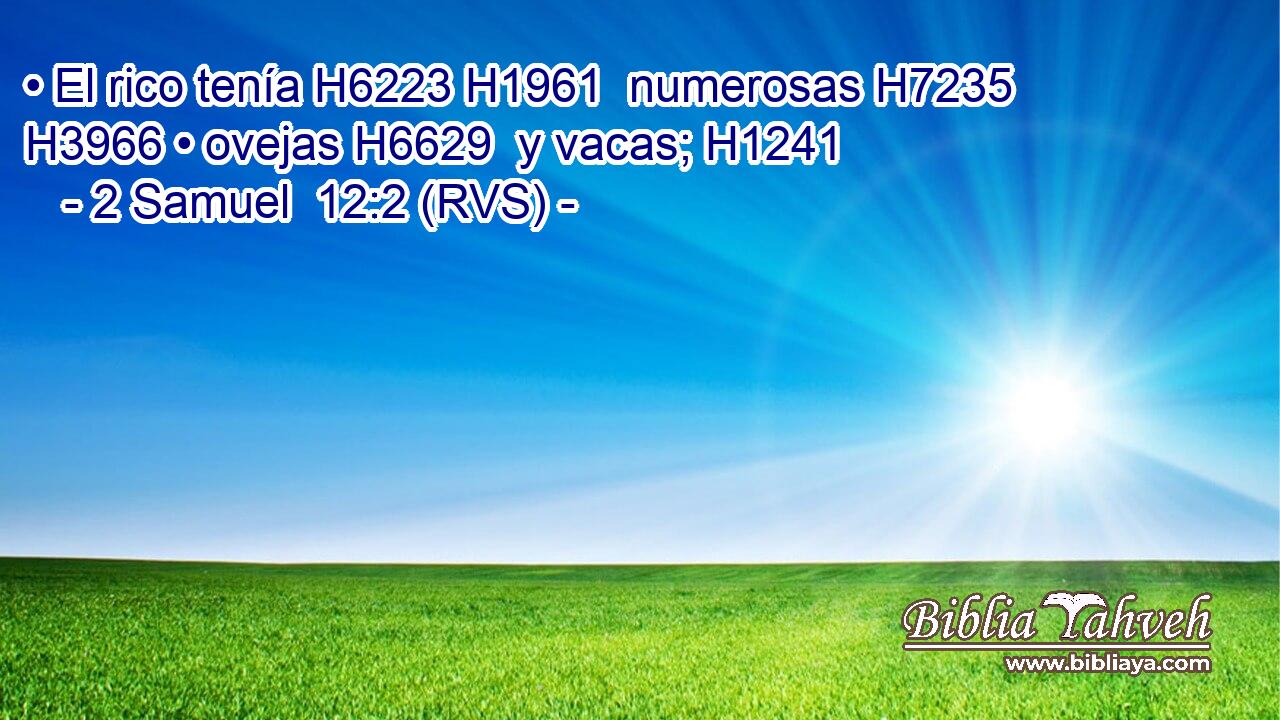 • El rico tenía H6223 H1961  numerosas H7235  H3966 • ovejas H6629  y vacas; H1241  
