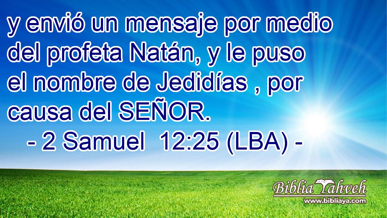 y envió un mensaje por medio del profeta Natán, y le puso el nombre de Jedidías , por causa del SEÑOR.