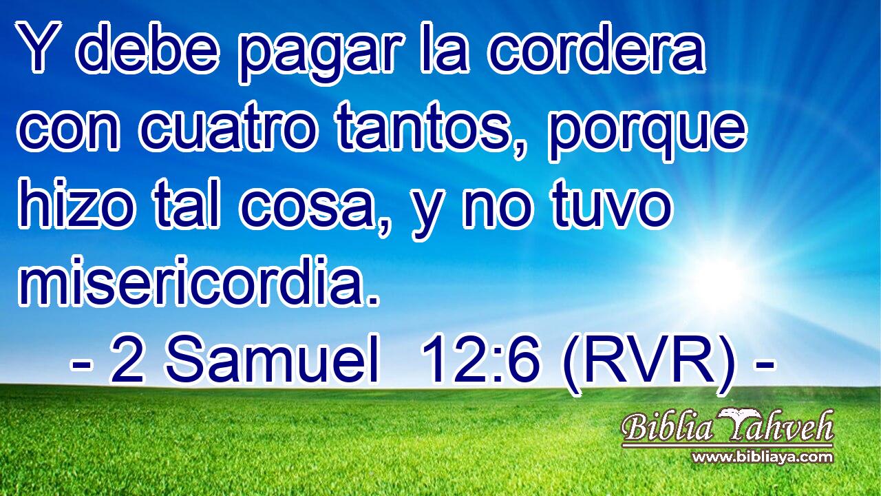 Y debe pagar la cordera con cuatro tantos, porque hizo tal cosa, y no tuvo misericordia.