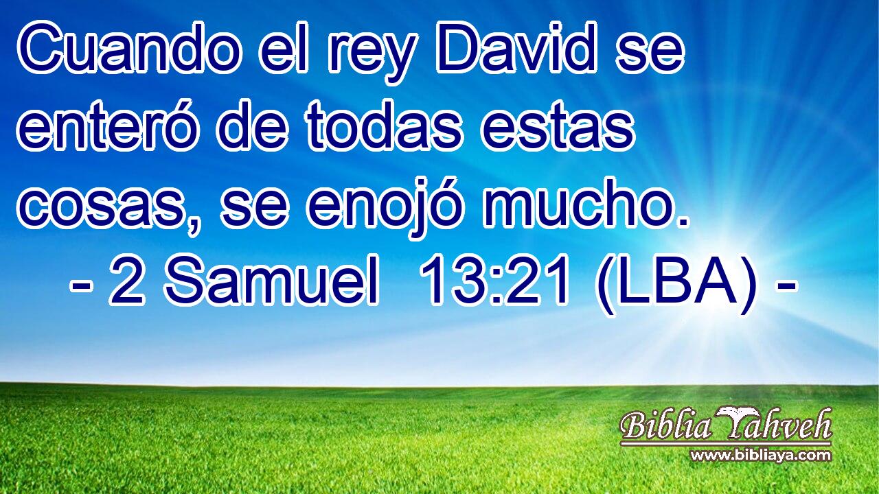 Cuando el rey David se enteró de todas estas cosas, se enojó mucho.