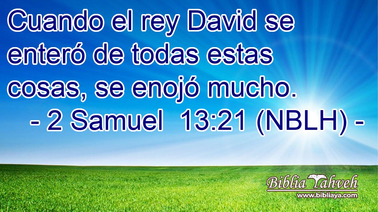  Cuando el rey David se enteró de todas estas cosas, se enojó mucho. 