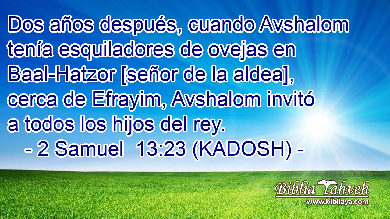  Dos años después, cuando Avshalom tenía esquiladores de ovejas en Baal-Hatzor [señor de la aldea], cerca de Efrayim, Avshalom invitó a todos los hijos del rey. 