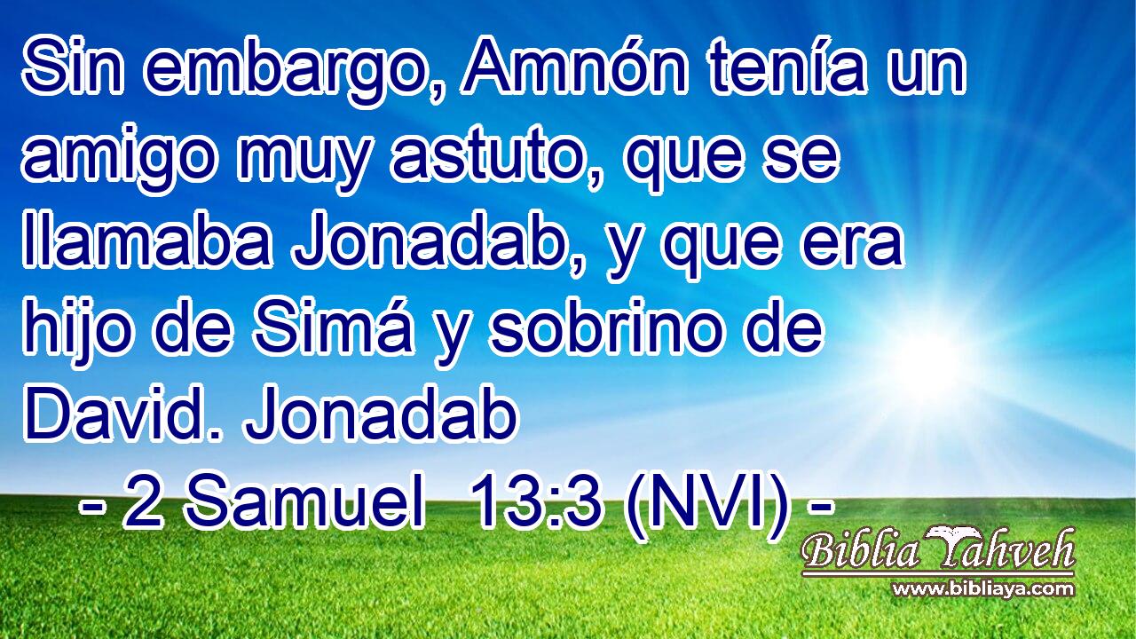  Sin embargo, Amnón tenía un amigo muy astuto, que se llamaba Jonadab, y que era hijo de Simá y sobrino de David. Jonadab 