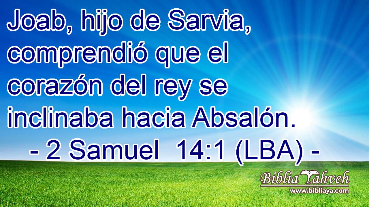 Joab, hijo de Sarvia, comprendió que el corazón del rey se inclinaba hacia Absalón.