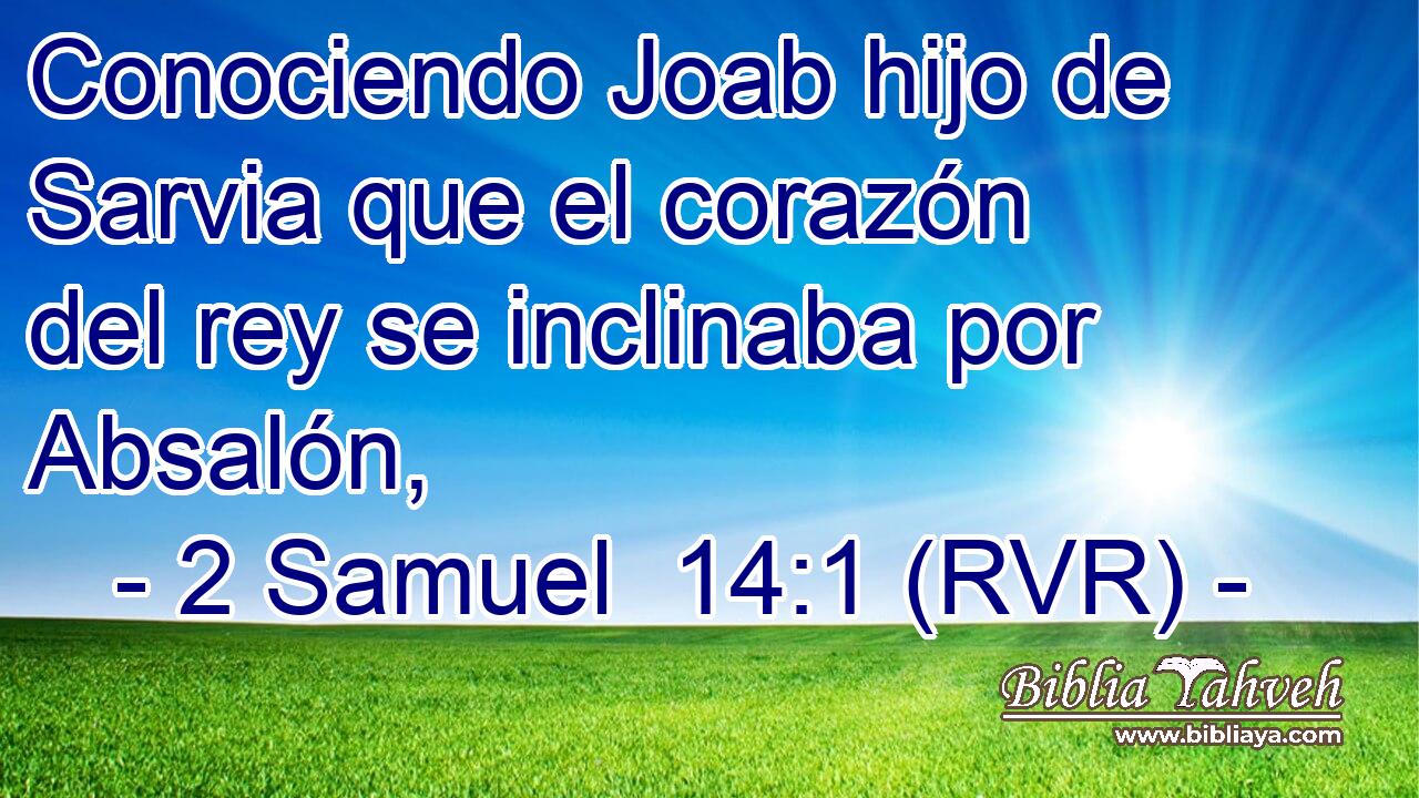 Conociendo Joab hijo de Sarvia que el corazón del rey se inclinaba por Absalón,