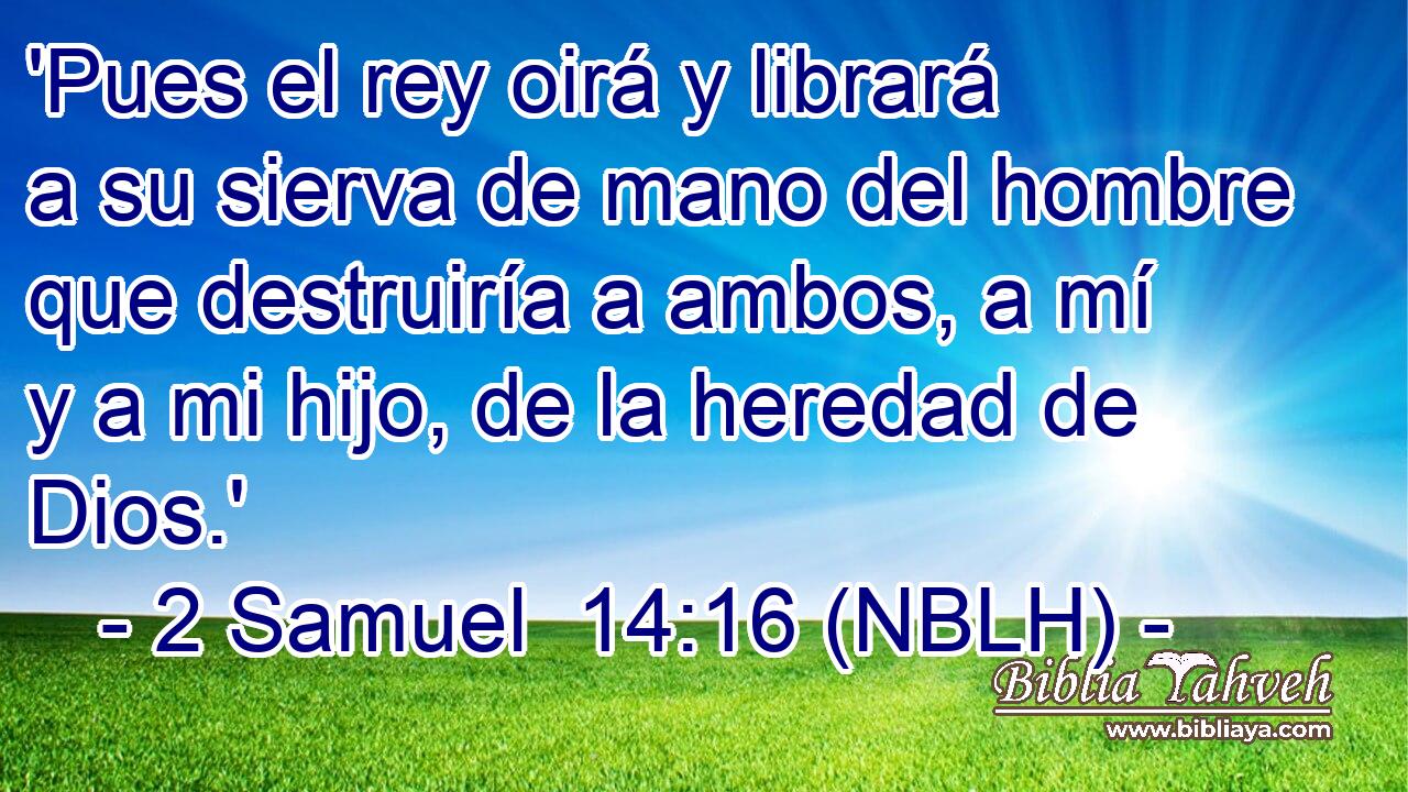  'Pues el rey oirá y librará a su sierva de mano del hombre que destruiría a ambos, a mí y a mi hijo, de la heredad de Dios.' 