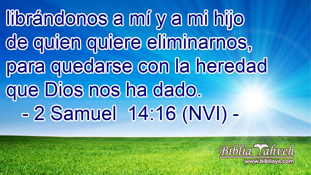  librándonos a mí y a mi hijo de quien quiere eliminarnos, para quedarse con la heredad que Dios nos ha dado. 
