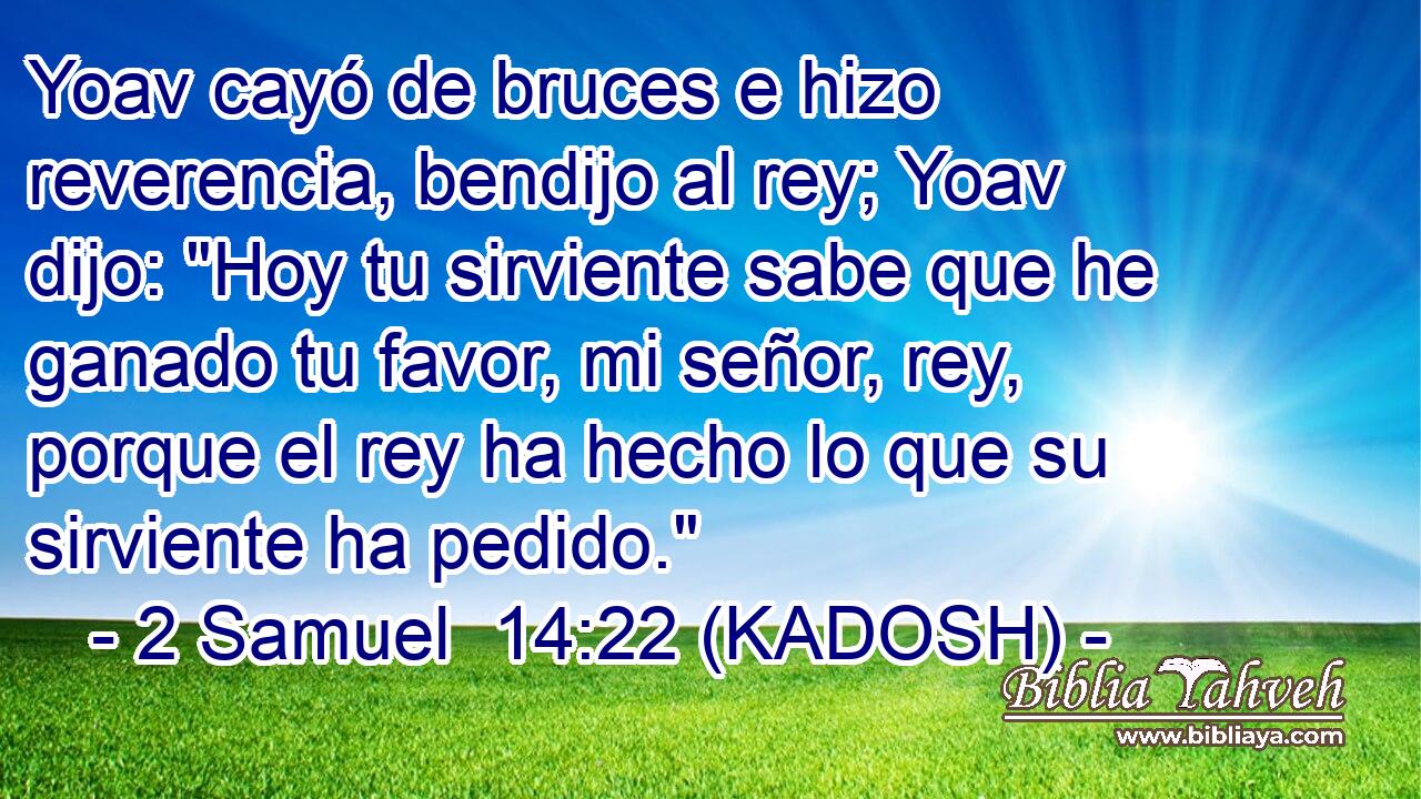  Yoav cayó de bruces e hizo reverencia, bendijo al rey; Yoav dijo: 