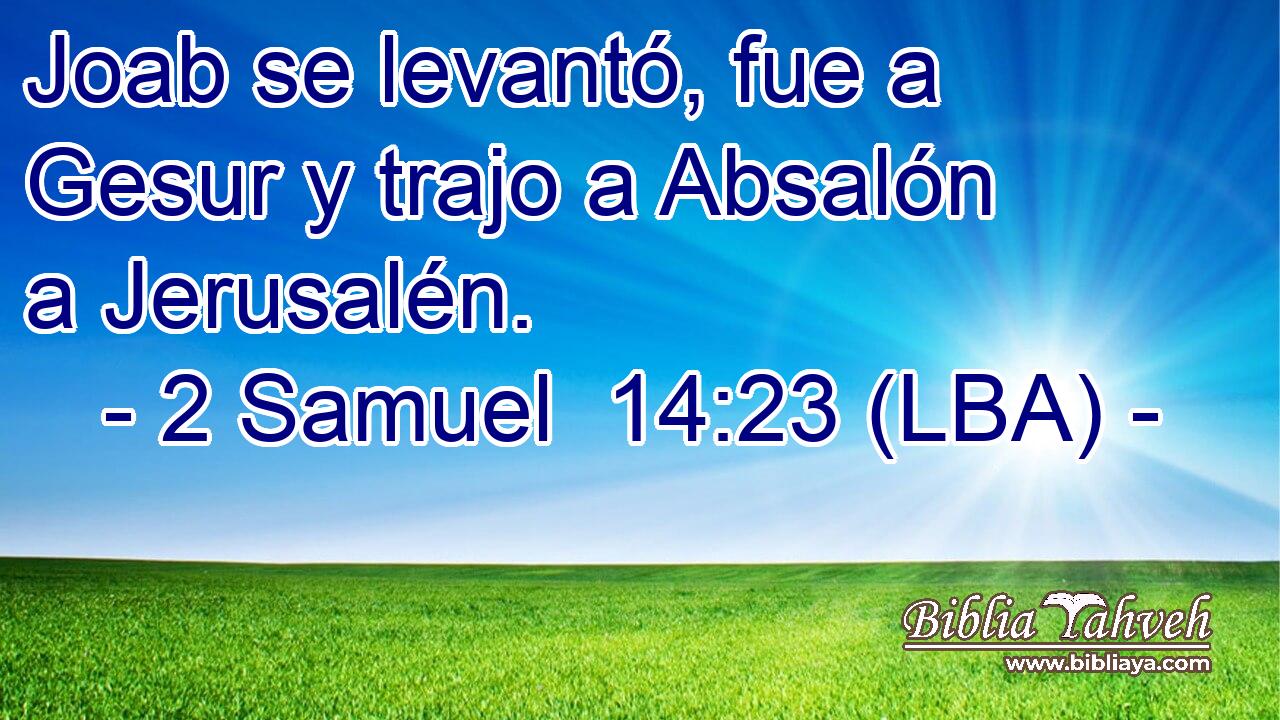 Joab se levantó, fue a Gesur y trajo a Absalón a Jerusalén.