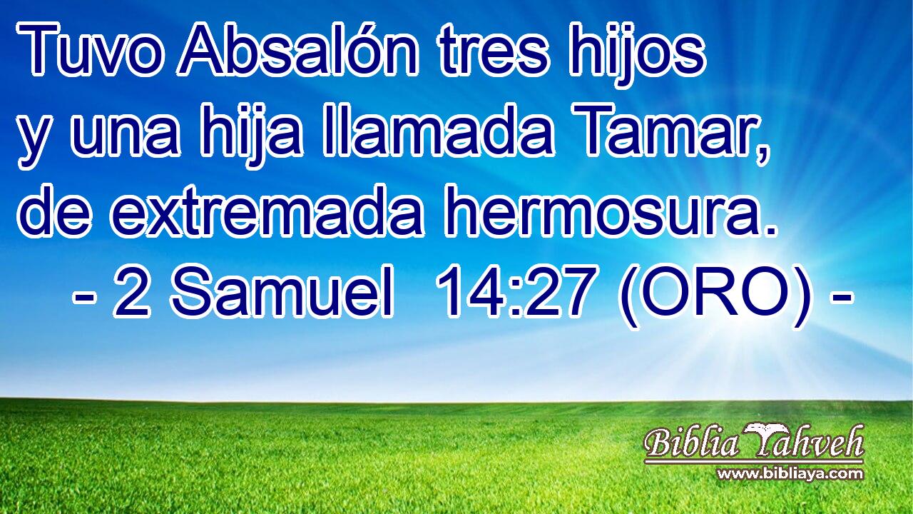  Tuvo Absalón tres hijos y una hija llamada Tamar, de extremada hermosura. 