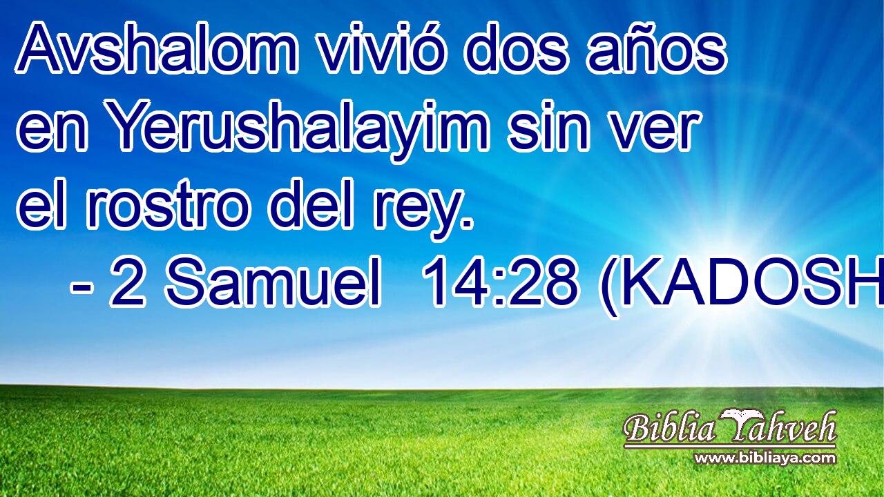  Avshalom vivió dos años en Yerushalayim sin ver el rostro del rey. 