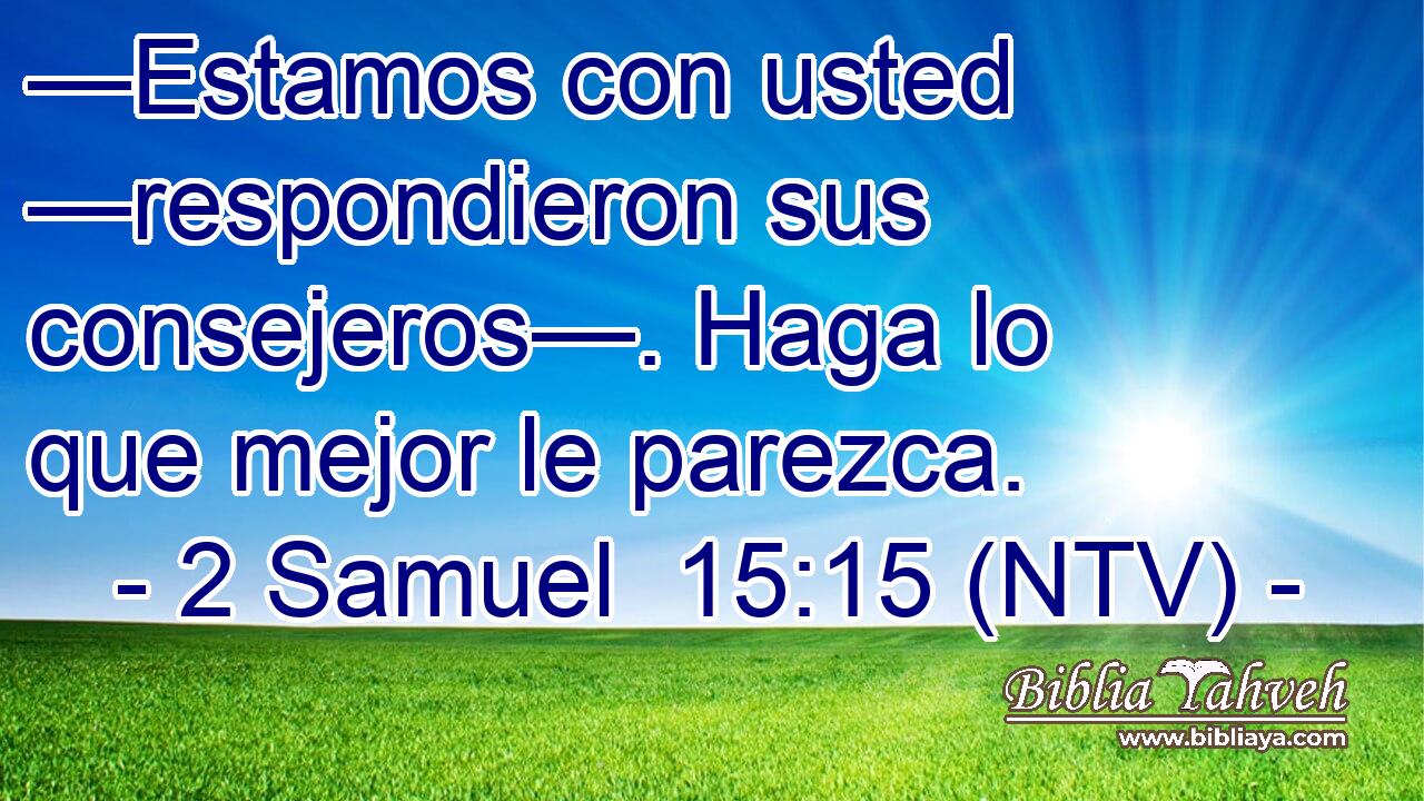 —Estamos con usted —respondieron sus consejeros—. Haga lo que mejor le parezca.