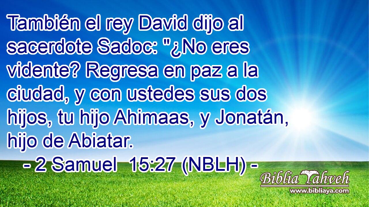  También el rey David dijo al sacerdote Sadoc: 