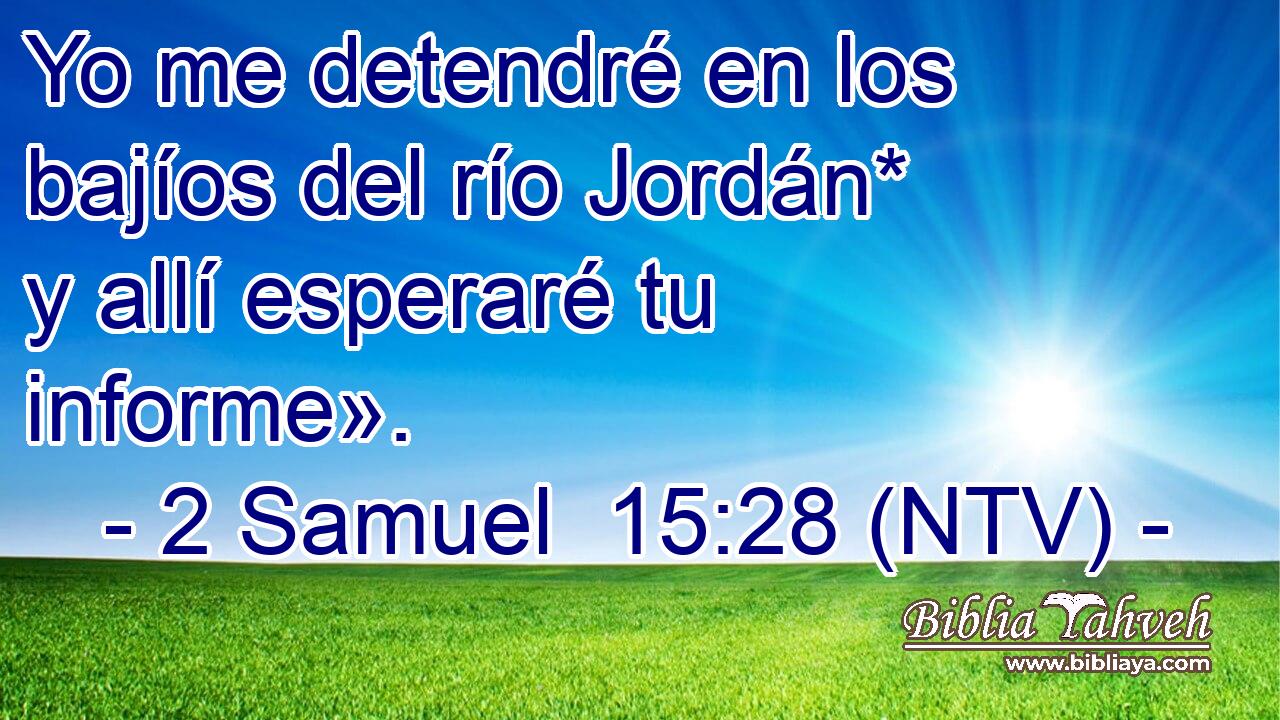 Yo me detendré en los bajíos del río Jordán* y allí esperaré tu informe».