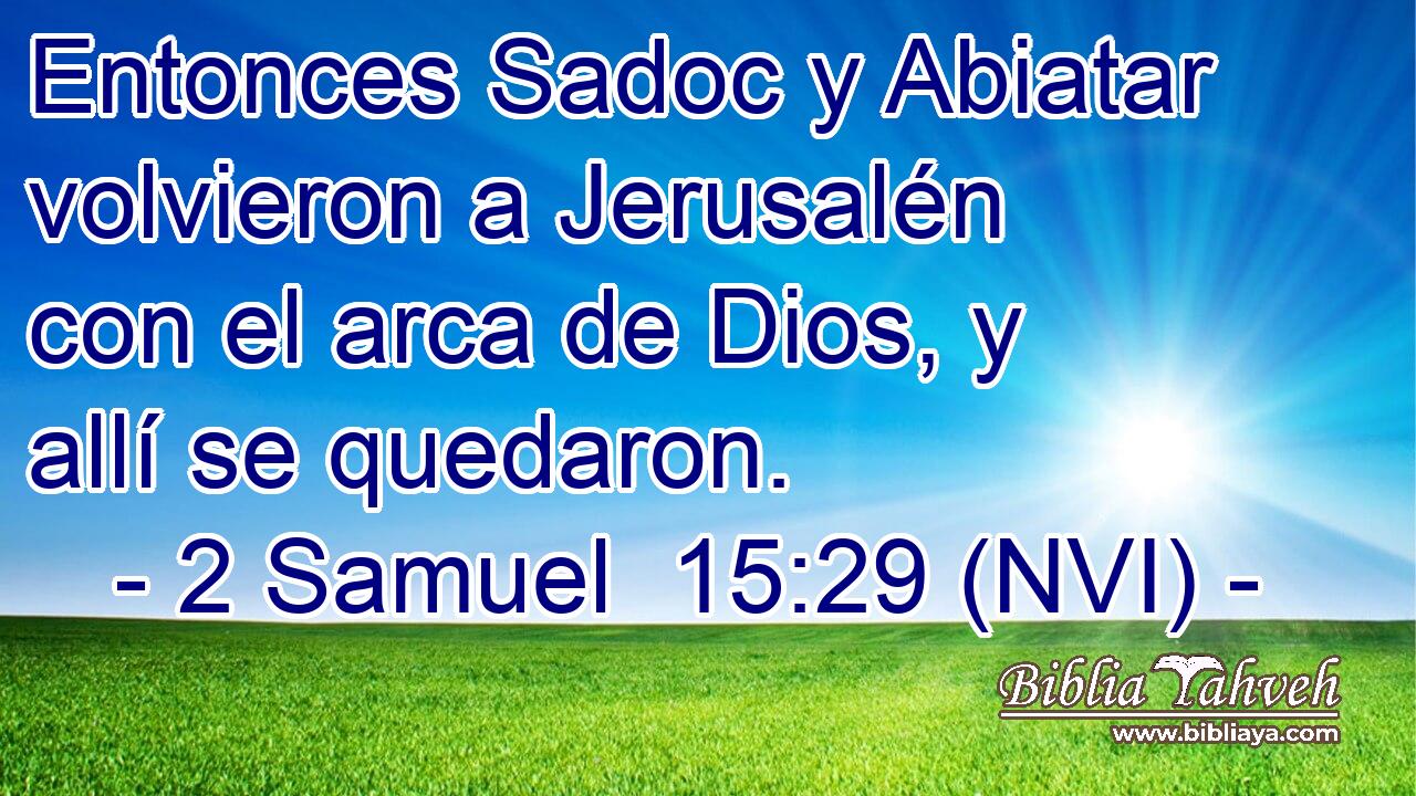 Entonces Sadoc y Abiatar volvieron a Jerusalén con el arca de Dios, y allí se quedaron. 