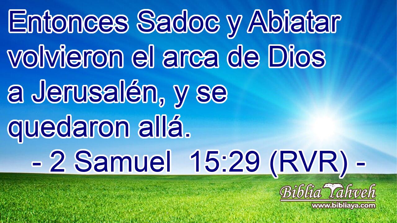Entonces Sadoc y Abiatar volvieron el arca de Dios a Jerusalén, y se quedaron allá.